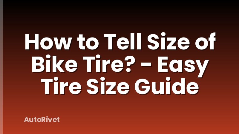 How to Tell Size of Bike Tire? - Easy Tire Size Guide