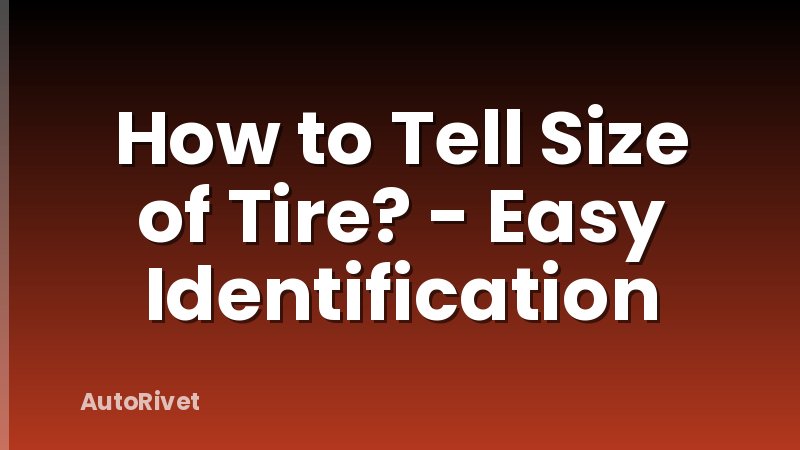 How to Tell Size of Tire? - Easy Identification