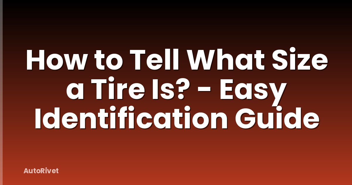 How to Tell What Size a Tire Is? - Easy Identification Guide