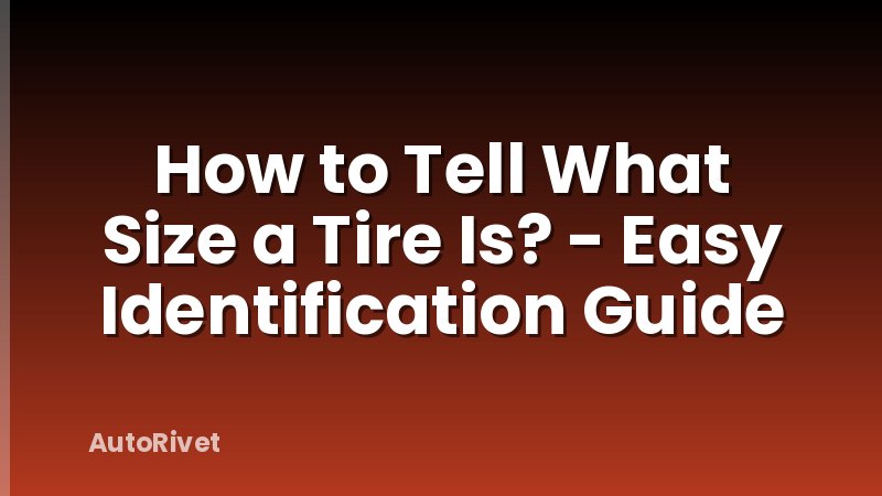 How to Tell What Size a Tire Is? - Easy Identification Guide