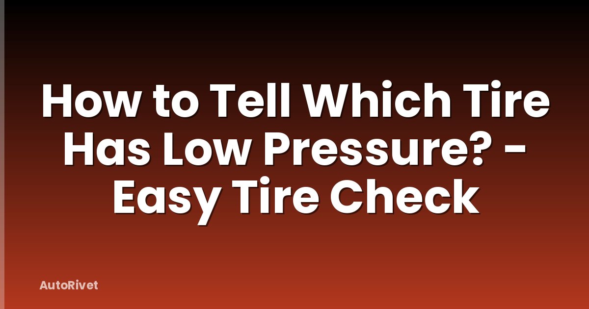 How to Tell Which Tire Has Low Pressure? - Easy Tire Check
