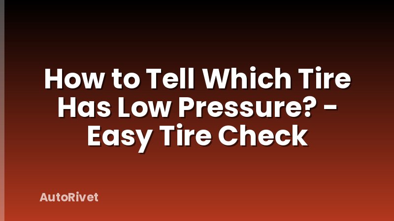 How to Tell Which Tire Has Low Pressure? - Easy Tire Check