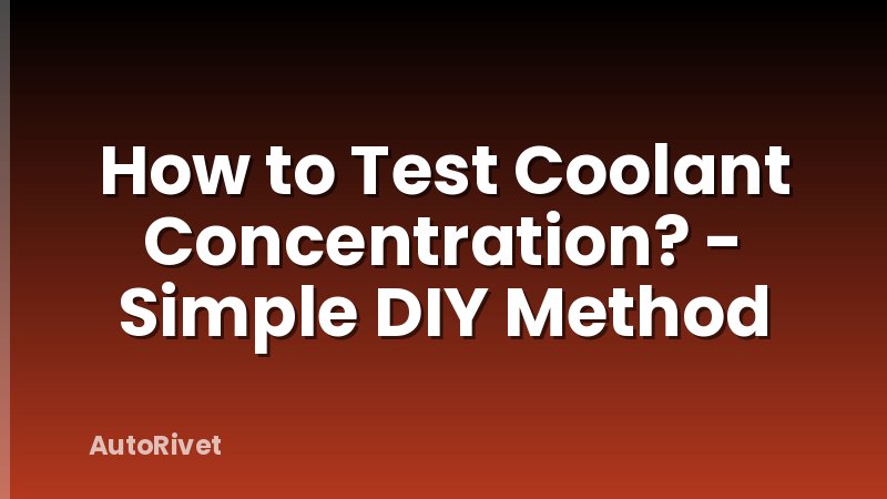 How to Test Coolant Concentration? - Simple DIY Method