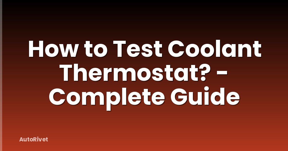 How to Test Coolant Thermostat? - Complete Guide