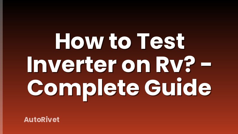 How to Test Inverter on Rv? - Complete Guide