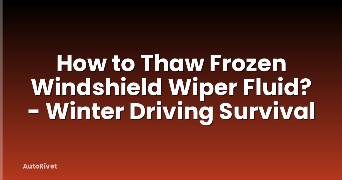 How to Thaw Frozen Windshield Wiper Fluid? - Winter Driving Survival