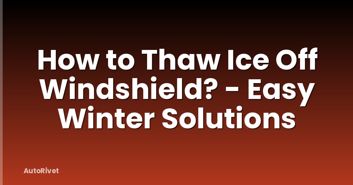 How to Thaw Ice Off Windshield? - Easy Winter Solutions