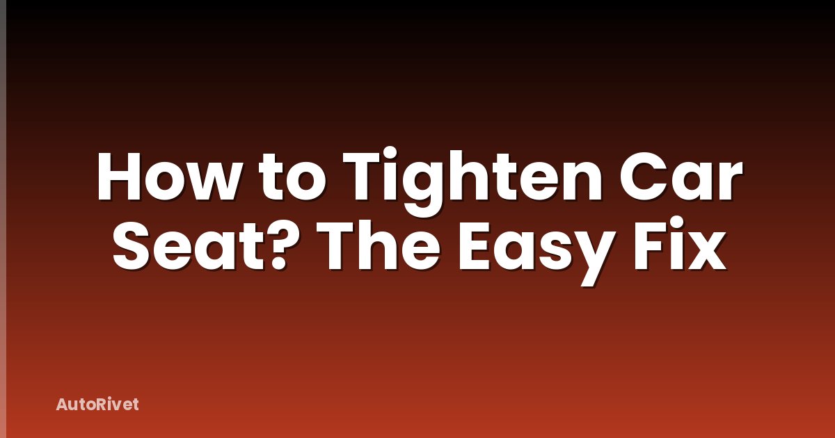 How to Tighten Car Seat? The Easy Fix