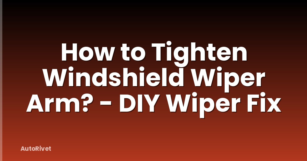 How to Tighten Windshield Wiper Arm? - DIY Wiper Fix