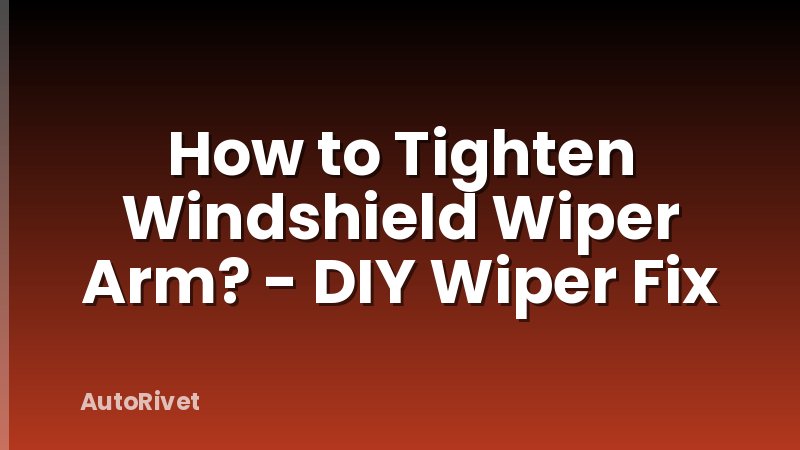 How to Tighten Windshield Wiper Arm? - DIY Wiper Fix