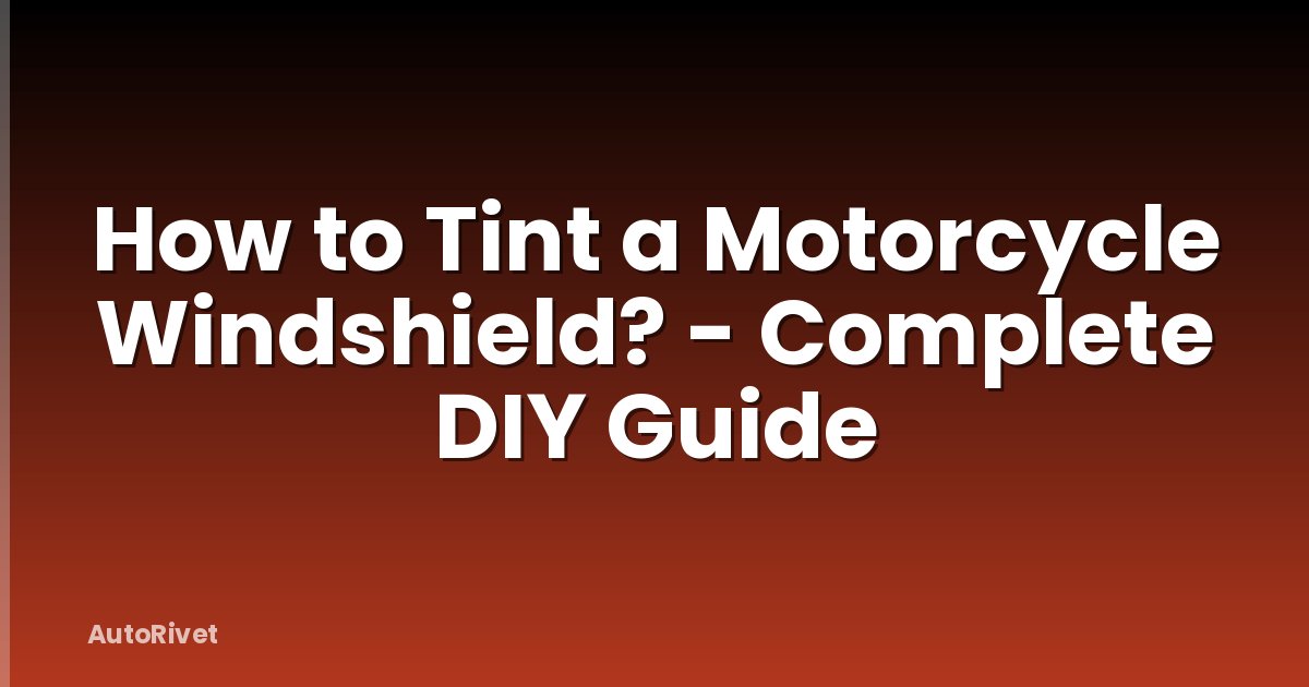 How to Tint a Motorcycle Windshield? - Complete DIY Guide
