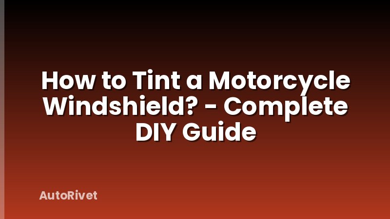 How to Tint a Motorcycle Windshield? - Complete DIY Guide