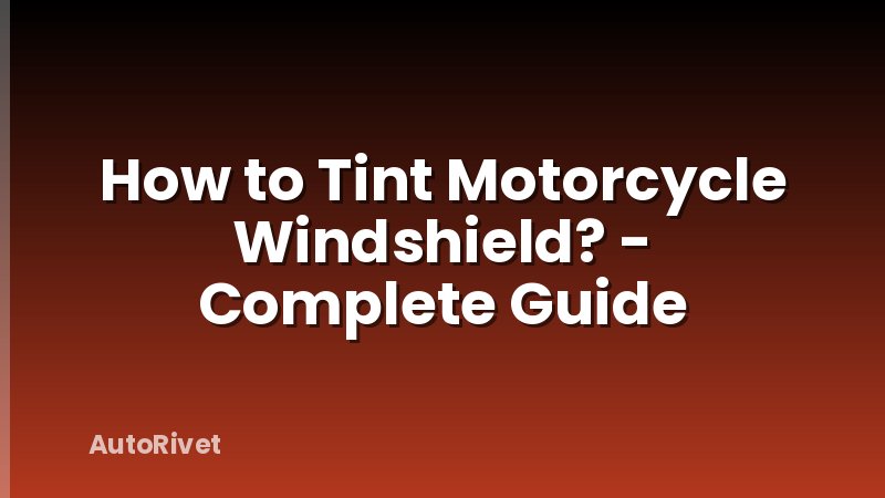 How to Tint Motorcycle Windshield? - Complete Guide