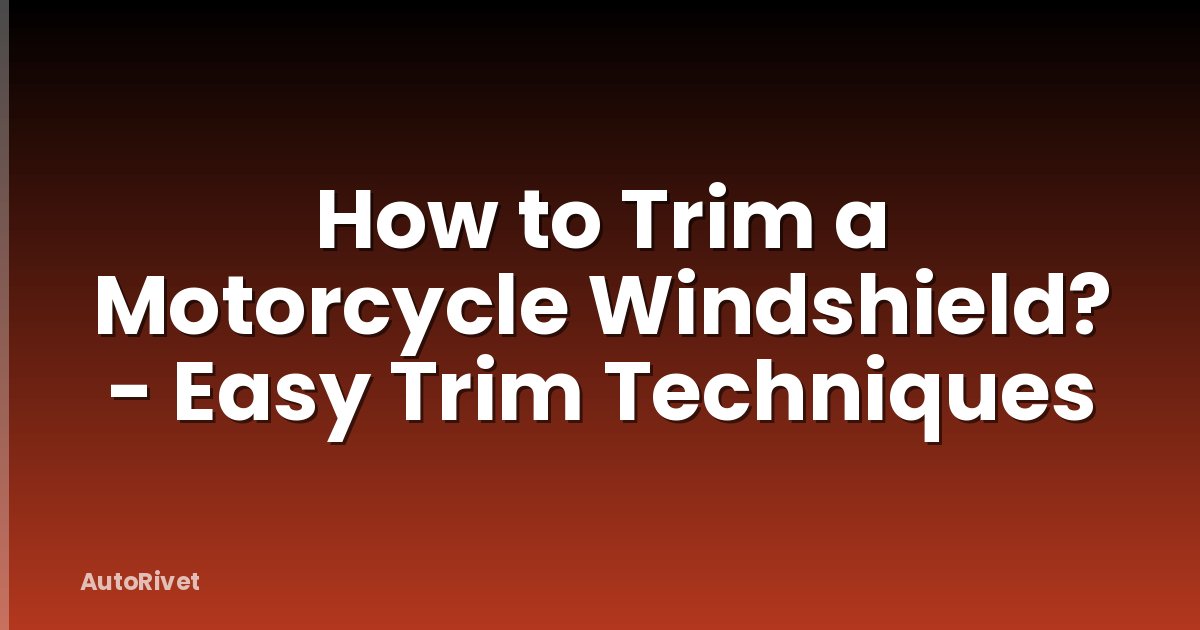 How to Trim a Motorcycle Windshield? - Easy Trim Techniques