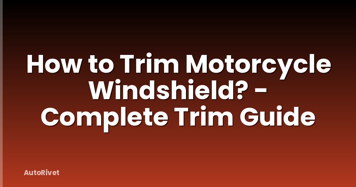 How to Trim Motorcycle Windshield? - Complete Trim Guide