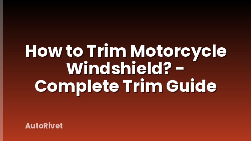 How to Trim Motorcycle Windshield? - Complete Trim Guide