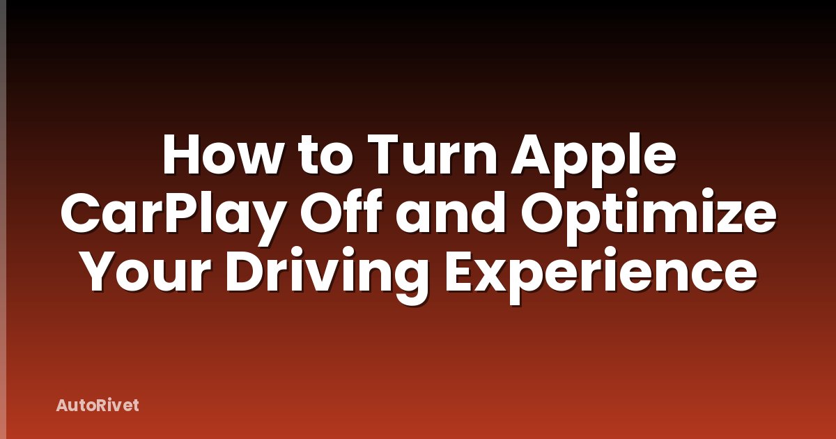 How to Turn Apple CarPlay Off and Optimize Your Driving Experience