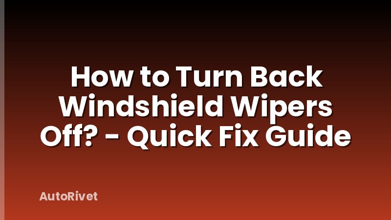 How to Turn Back Windshield Wipers Off? - Quick Fix Guide