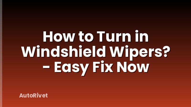 How to Turn in Windshield Wipers? - Easy Fix Now