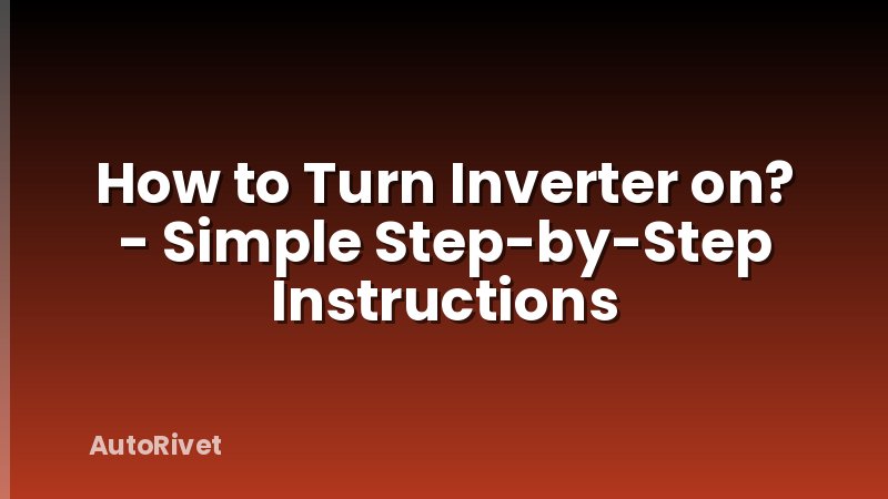 How to Turn Inverter on? - Simple Step-by-Step Instructions