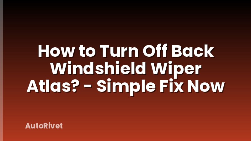 How to Turn Off Back Windshield Wiper Atlas? - Simple Fix Now
