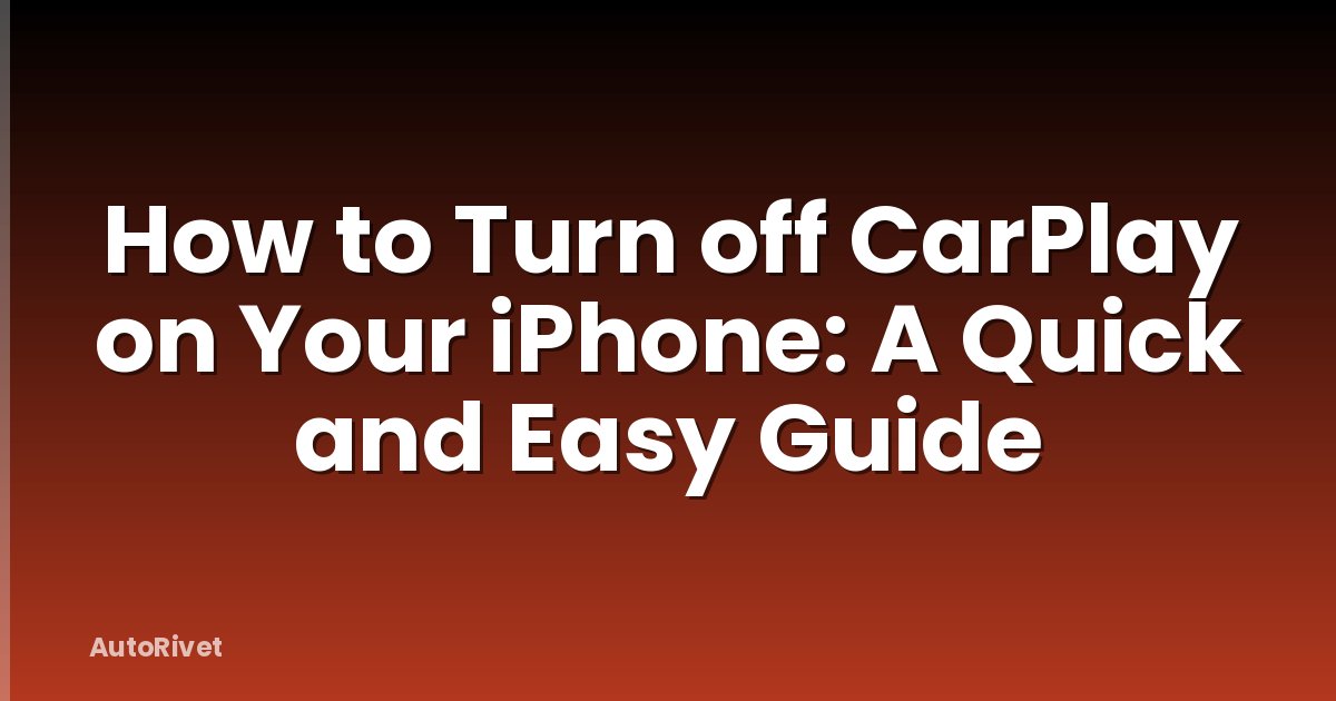 How to Turn off CarPlay on Your iPhone: A Quick and Easy Guide
