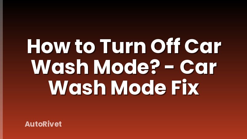 How to Turn Off Car Wash Mode? - Car Wash Mode Fix
