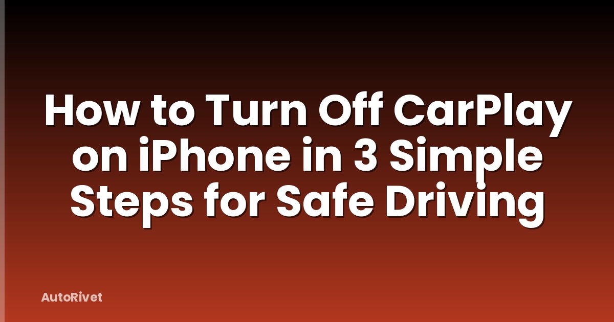 How to Turn Off CarPlay on iPhone in 3 Simple Steps for Safe Driving