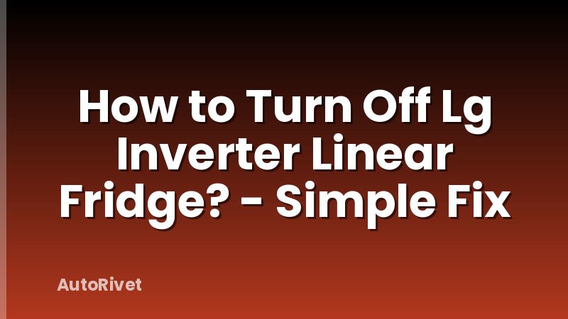 How to Turn Off Lg Inverter Linear Fridge? - Simple Fix