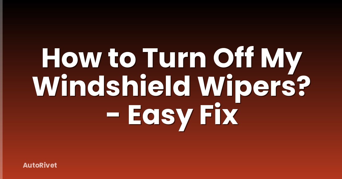 How to Turn Off My Windshield Wipers? - Easy Fix