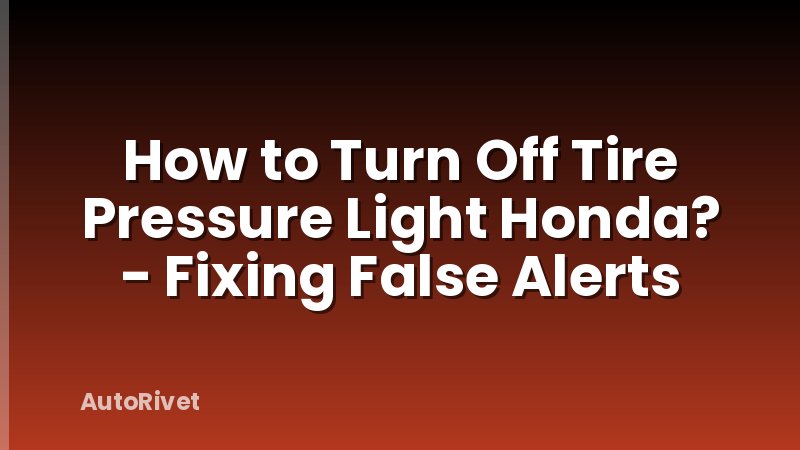 How to Turn Off Tire Pressure Light Honda? - Fixing False Alerts