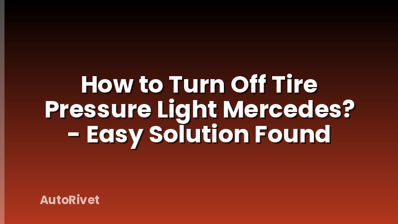 How to Turn Off Tire Pressure Light Mercedes? - Easy Solution Found