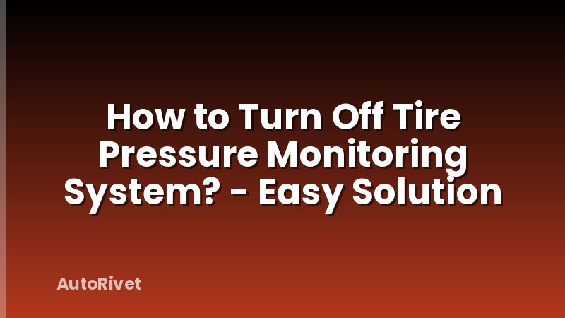 How to Turn Off Tire Pressure Monitoring System? - Easy Solution