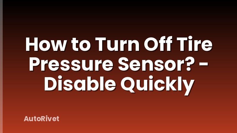 How to Turn Off Tire Pressure Sensor? - Disable Quickly