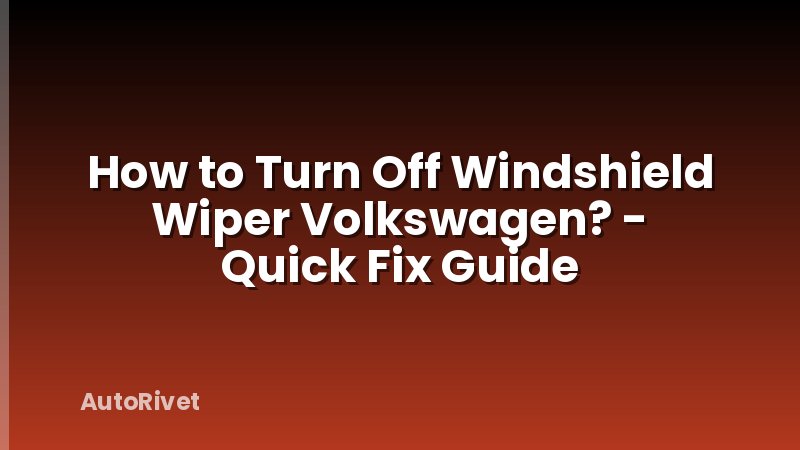 How to Turn Off Windshield Wiper Volkswagen? - Quick Fix Guide