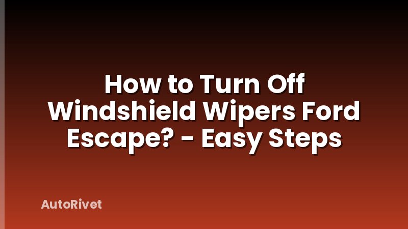 How to Turn Off Windshield Wipers Ford Escape? - Easy Steps