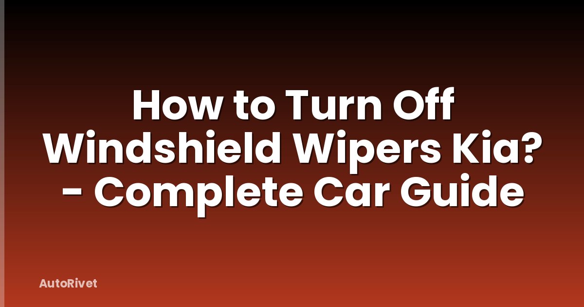 How to Turn Off Windshield Wipers Kia? - Complete Car Guide
