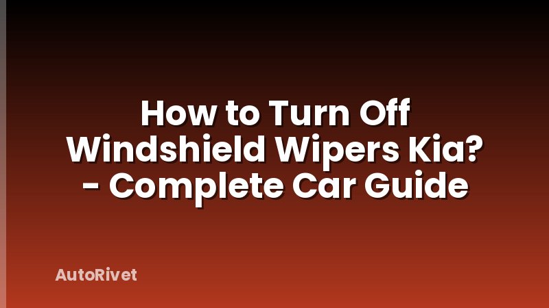 How to Turn Off Windshield Wipers Kia? - Complete Car Guide