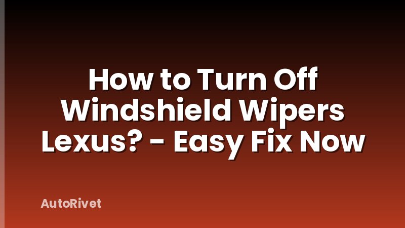 How to Turn Off Windshield Wipers Lexus? - Easy Fix Now