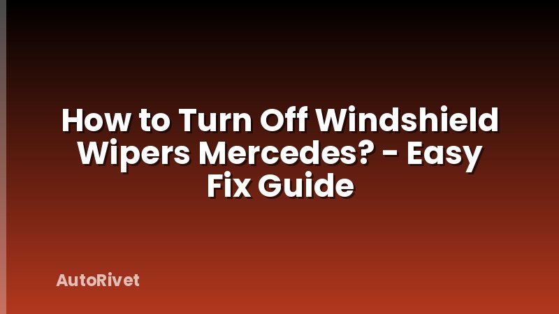 How to Turn Off Windshield Wipers Mercedes? - Easy Fix Guide