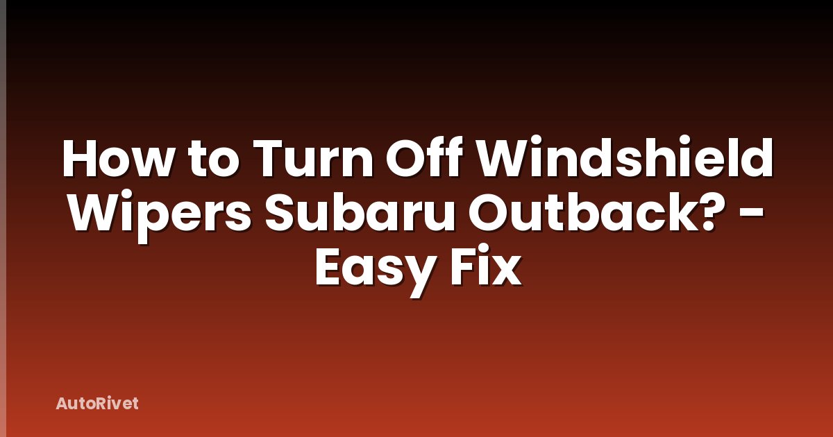 How to Turn Off Windshield Wipers Subaru Outback? - Easy Fix