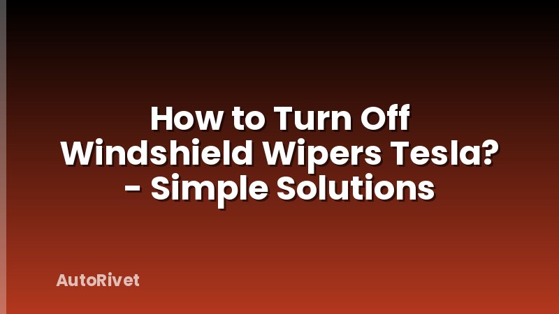 How to Turn Off Windshield Wipers Tesla? - Simple Solutions