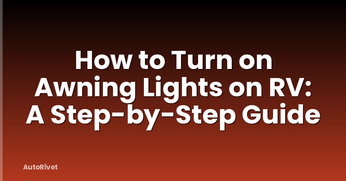 How to Turn on Awning Lights on RV: A Step-by-Step Guide