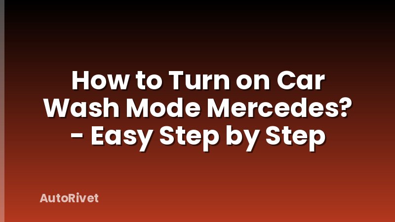 How to Turn on Car Wash Mode Mercedes? - Easy Step by Step