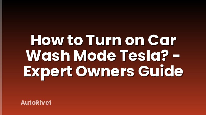 How to Turn on Car Wash Mode Tesla? - Expert Owners Guide