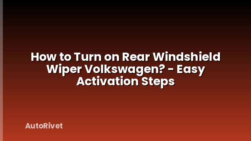 How to Turn on Rear Windshield Wiper Volkswagen? - Easy Activation Steps