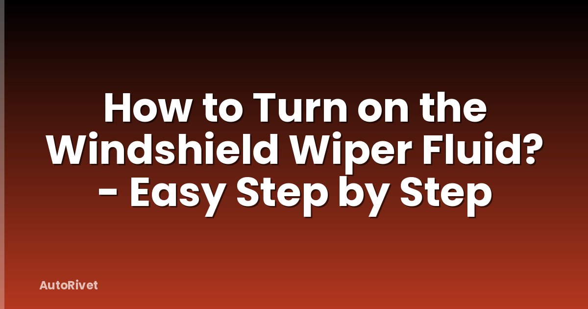 How to Turn on the Windshield Wiper Fluid? - Easy Step by Step