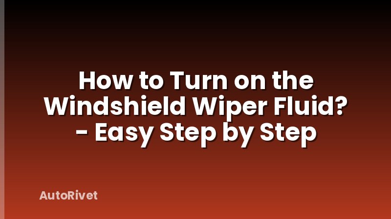 How to Turn on the Windshield Wiper Fluid? - Easy Step by Step