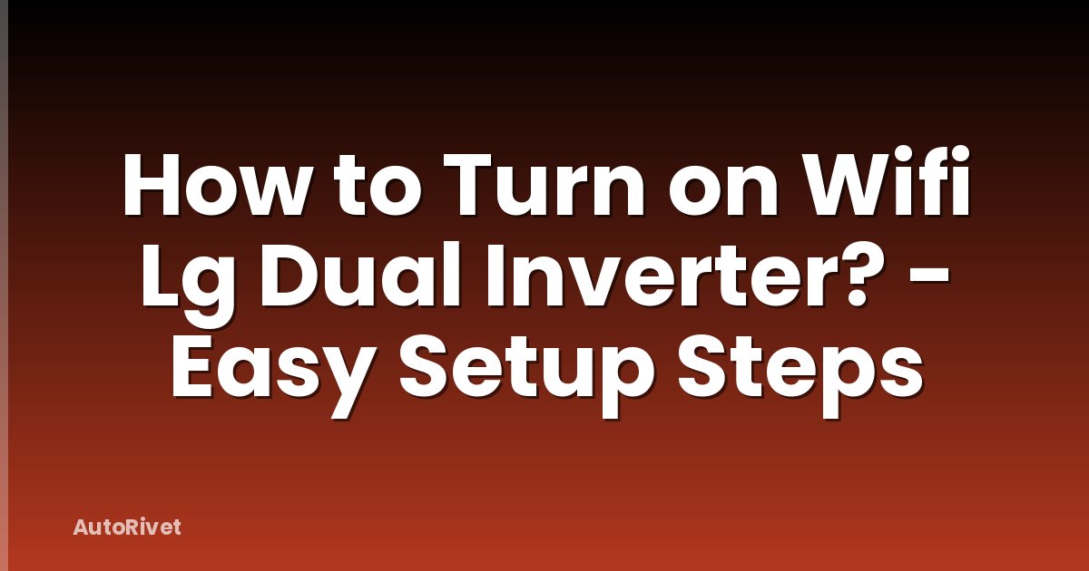 How to Turn on Wifi Lg Dual Inverter? - Easy Setup Steps