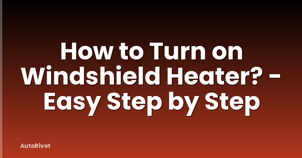 How to Turn on Windshield Heater? - Easy Step by Step